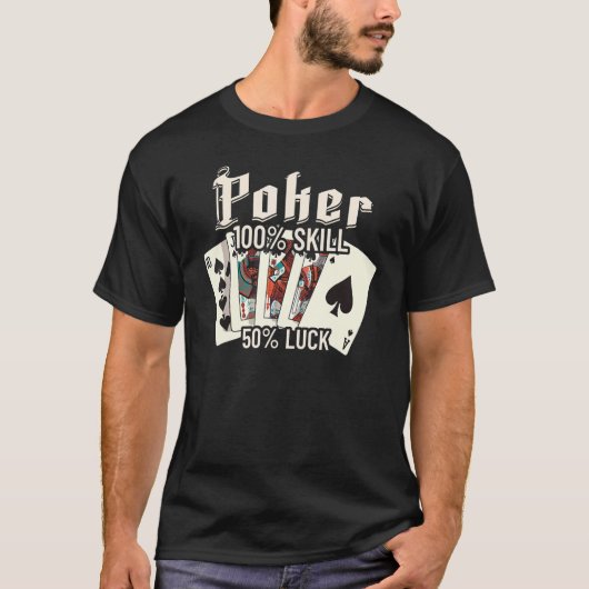 Poker is 100 Skill 50 Luck Casino card player poke Tシャツ (正面)