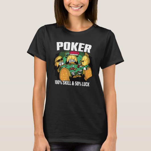 Poker is 100 Skill 50 Luck Casino card player poke Tシャツ (正面)