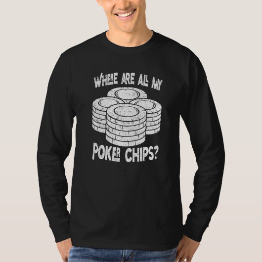 Poker Player Where Are All My Poker Chips Poker Pl Tシャツ (正面)