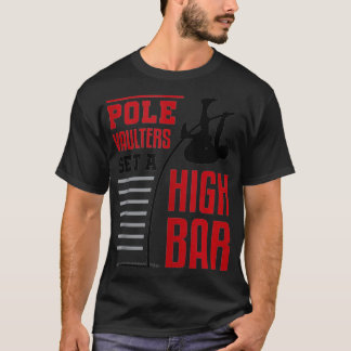 Pole Vault Polevault Pole Vaulters Set a High Bar  Tシャツ