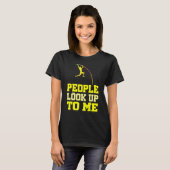 Pole Vaulting People Look Up To Me Pole Vault Athl Tシャツ (正面フル)