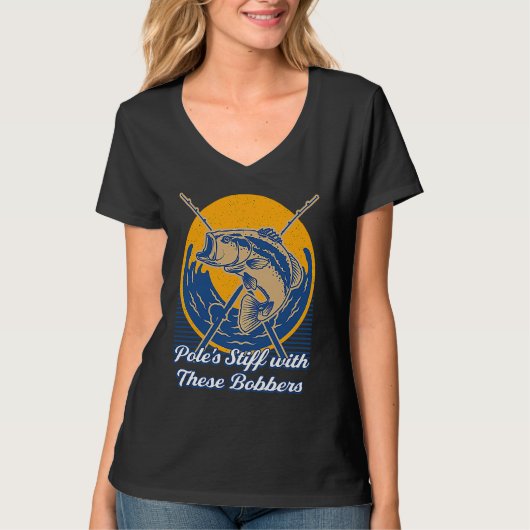 Poles Stiff with Bobbers Fishing Fisherman Humor Tシャツ (正面)