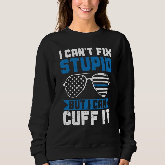Police Can't Fix Stupid But I Can Cuff It Blue Lin スウェットシャツ (正面)