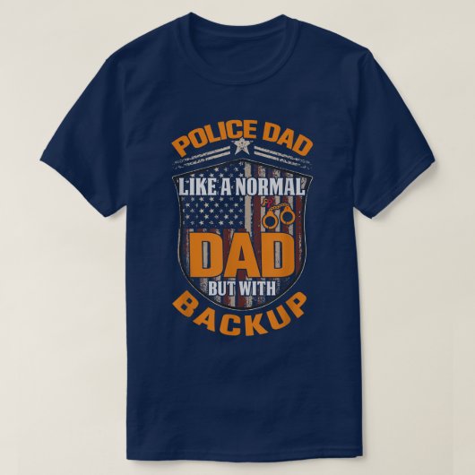 Police Dad Like A Normal Dad But With Backup Polic Tシャツ (デザイン正面)