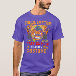Police Officer Scary Enough Without A Costume Scar Tシャツ