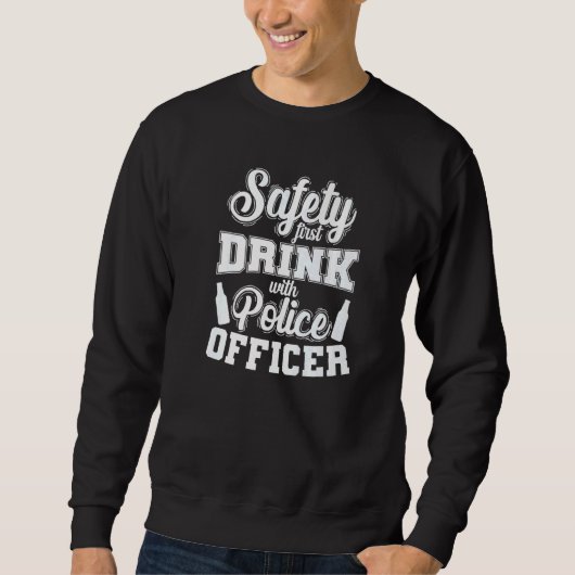 Police Safety First Drink with Police Officer スウェットシャツ (正面)