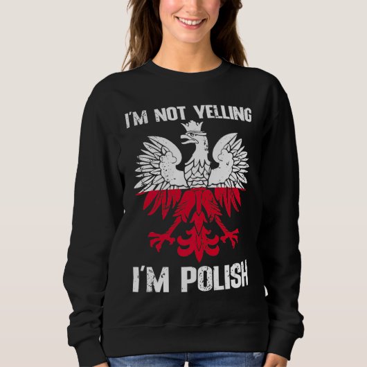Polish Flag  Of I'm Not Yelling I'm Polish Poland スウェットシャツ (正面)