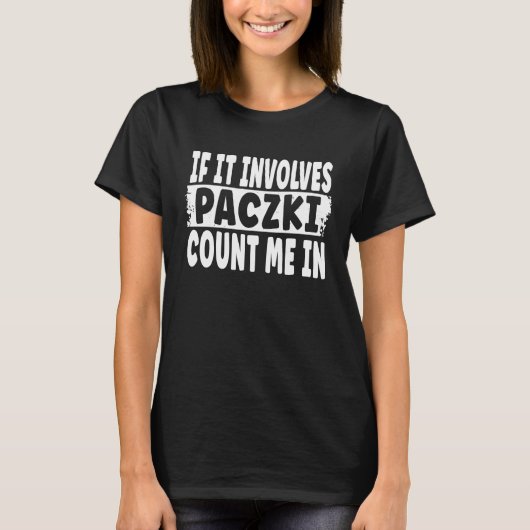 Polish Paczki   If It Involves Paczki Count Me In Tシャツ (正面)
