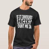 Polish Paczki   If It Involves Paczki Count Me In Tシャツ (正面)