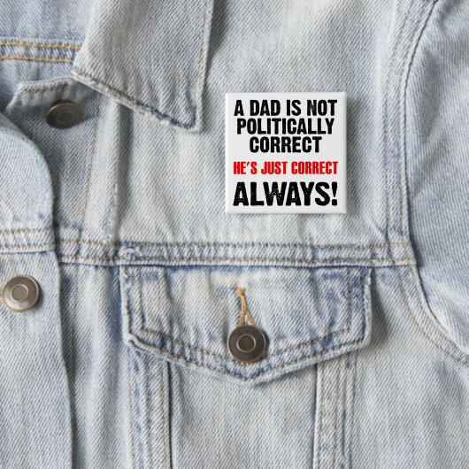 Politically Correct Dad Always Right Funny Button 缶バッジ (インサイチュ)
