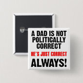 Politically Correct Dad Always Right Funny Button 缶バッジ (正面&裏面)