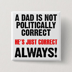 Politically Correct Dad Always Right Funny Button 缶バッジ