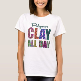 Polymer Clay All Day Tシャツ