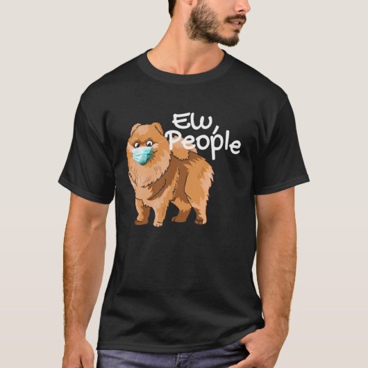 Pomeranian Dog with Mask  Ew People  Pomeranian Do Tシャツ (正面)