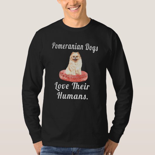 Pomeranian Owner Pomeranian Dogs Love Their Humans Tシャツ (正面)