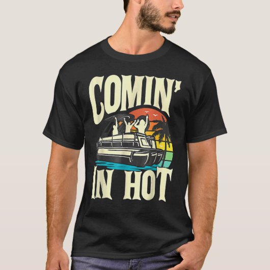 Pontoon Boat  Comin In Hot  Pontooning Party Boat Tシャツ (正面)