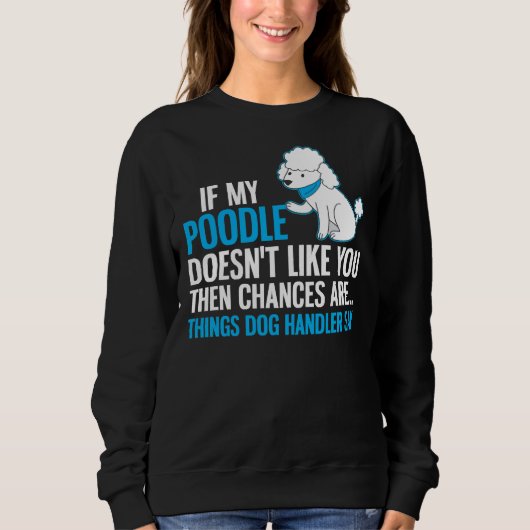 Poodle Dog Design Handlerはこう言う スウェットシャツ (正面)