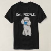 Poodle Ew People Dog Wearing Face Mask  Tシャツ (デザイン正面)