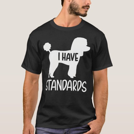 Poodle I Have Standards Tシャツ (正面)