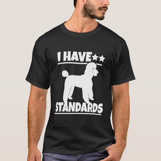 Poodle I Have Standards Tシャツ (正面)