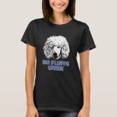 Poodle No Fluffs Given  Cute Poodle Tシャツ (正面)