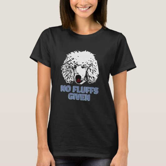 Poodle No Fluffs Given  Cute Poodle Tシャツ (正面)