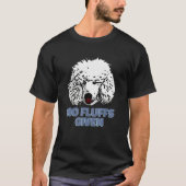 Poodle No Fluffs Given  Cute Poodle Tシャツ (正面)