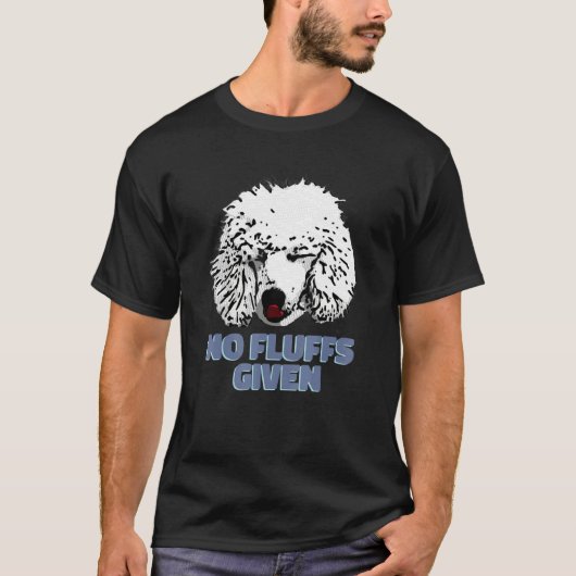 Poodle No Fluffs Given Cute Poodle Tシャツ (正面)