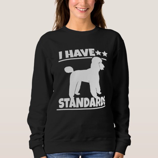 Poodle  Poodle   I Have Standards スウェットシャツ (正面)
