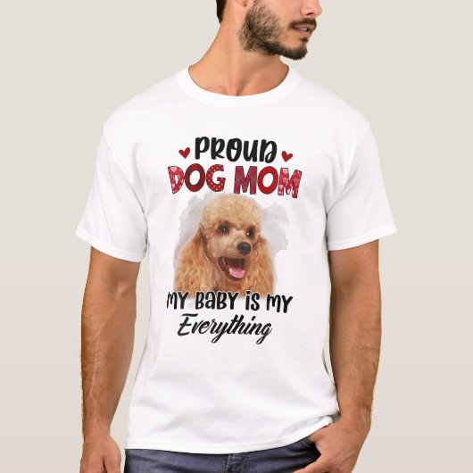 Poodle Proud Dog Mom Ever My Baby Is My Everything Tシャツ (正面)