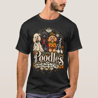 Poodles Because People Are Creepy Halloween Dogs Tシャツ