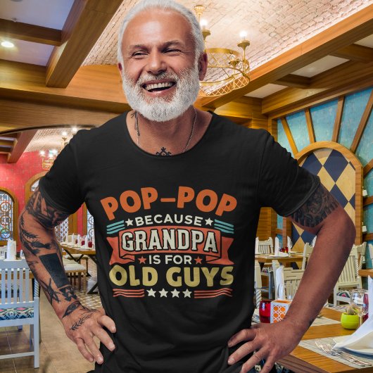 Pop - Pop Because Grandpa is for old guys funny Tシャツ