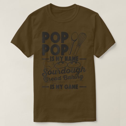 Pop Pop Is My Name Sourdough Baking Is My Game Bre Tシャツ (デザイン正面)