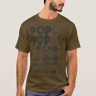 Pop Pop Is My Name Sourdough Baking Is My Game Bre Tシャツ