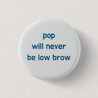 Pop Will Never Be Low Brow button 缶バッジ