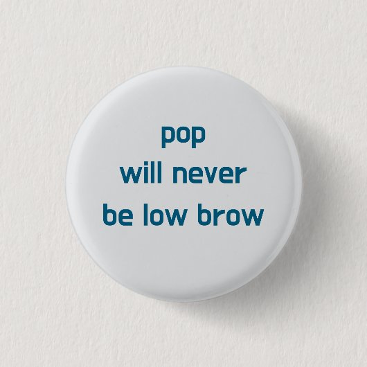 Pop Will Never Be Low Brow button 缶バッジ (正面)