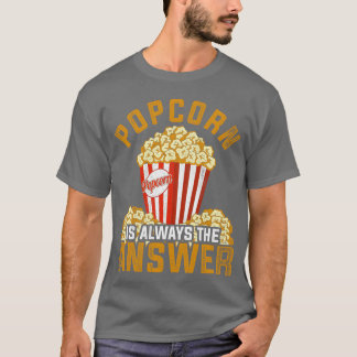 Popcorn Is Alwayshe Answer Movies Popcorn friends Tシャツ