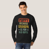 Poppy Because Grandpa is For Old Guys Fathers Day Tシャツ (正面フル)