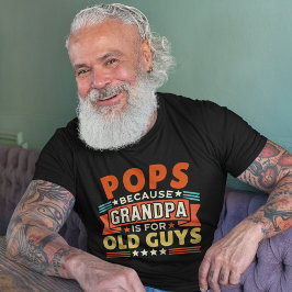 Pops Because Grandpa is for old guys Tシャツ