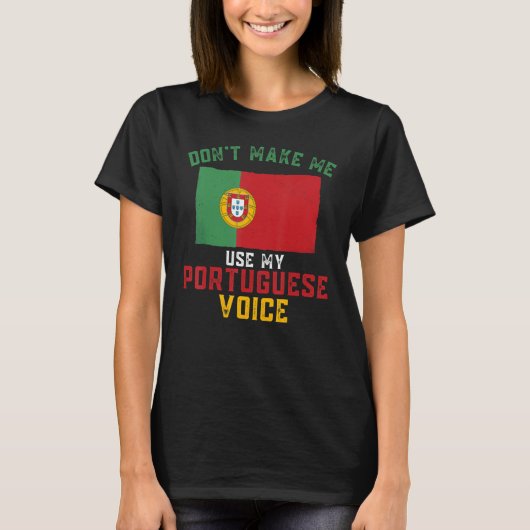 Portugal Funny Don't Make Me Use My Portuguese Voi Tシャツ (正面)