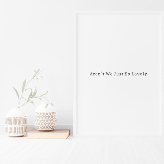 Positive Aren't We Just So Lovely Quote Poster ポスター