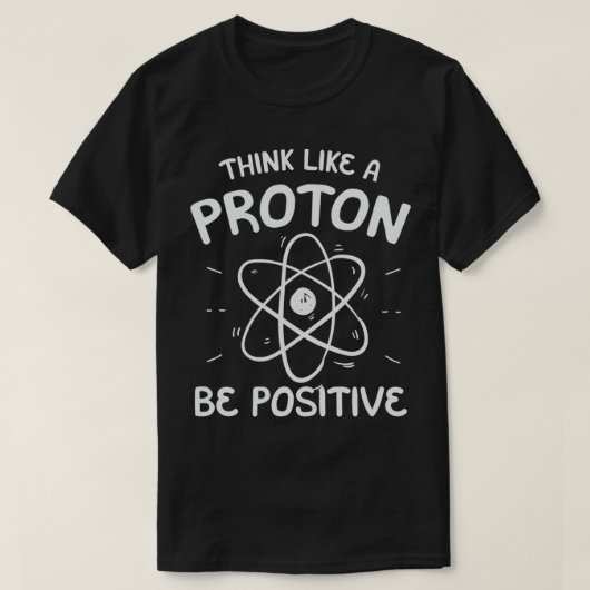 Positive Thinking Proton Science Teacher  Tシャツ (デザイン正面)