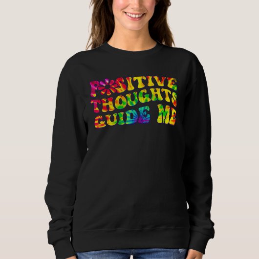 Positive Thoughts Guide Me Rainbow Tie Dye Groovy スウェットシャツ (正面)