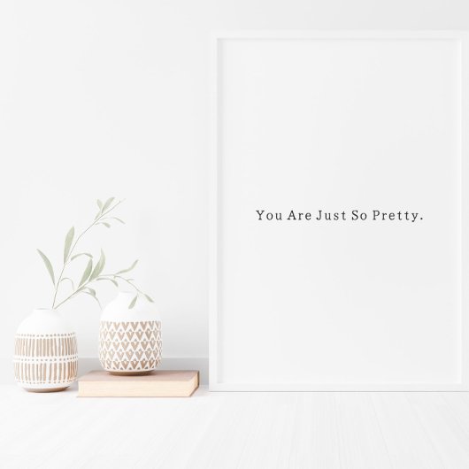 Positive You Are Just So Pretty Quote Poster ポスター