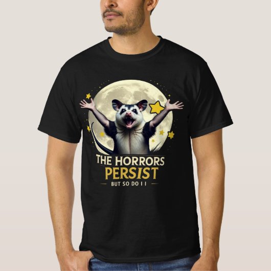 Possum Meme - The Horrors Persist But So Do I  Tシャツ (正面)