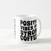 Postive Vibes & Strong Coffee Mug コーヒーマグカップ (正面右)