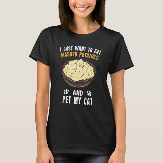 Potato   Eat Mashed Potatoes And Pet My Cat Tシャツ (正面)