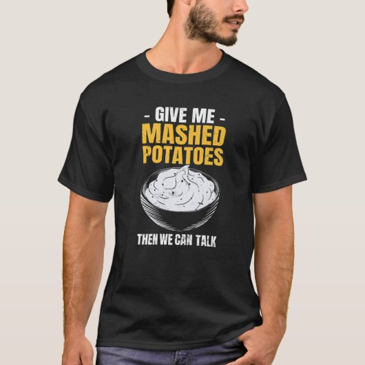 Potato  Give Me Mashed Potatoes Tシャツ (正面)
