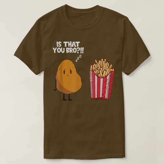 Potato Is That You Bro Funny French Fries Potatoes Tシャツ (デザイン正面)
