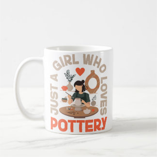 Pottery Ceramics Artist Just A Girl Who Loves Pott コーヒーマグカップ